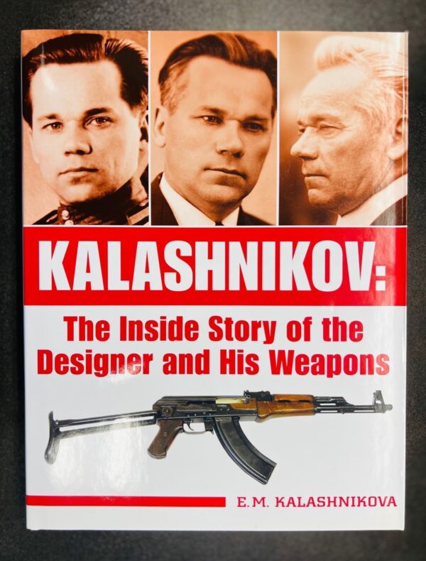 Kalashnikov: The Inside Story of the Designer and His Weapons